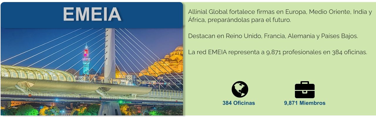 EMEIA Allinial Global fortalece firmas en Europa, Medio Oriente, India y África, preparándolas para el futuro.   Destacan en Reino Unido, Francia, Alemania y Países Bajos.  La red EMEIA representa a 9,871 profesionales en 384 oficinas.     384 Oficinas 9,871 Miembros
